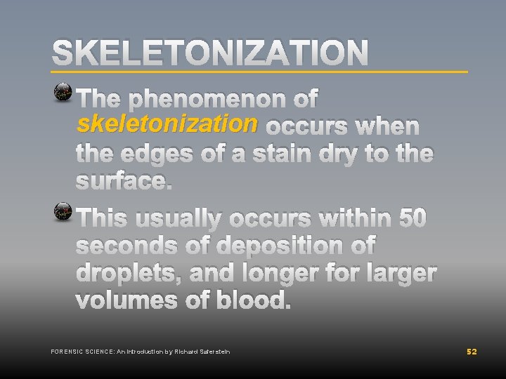 SKELETONIZATION The phenomenon of skeletonization occurs when the edges of a stain dry to