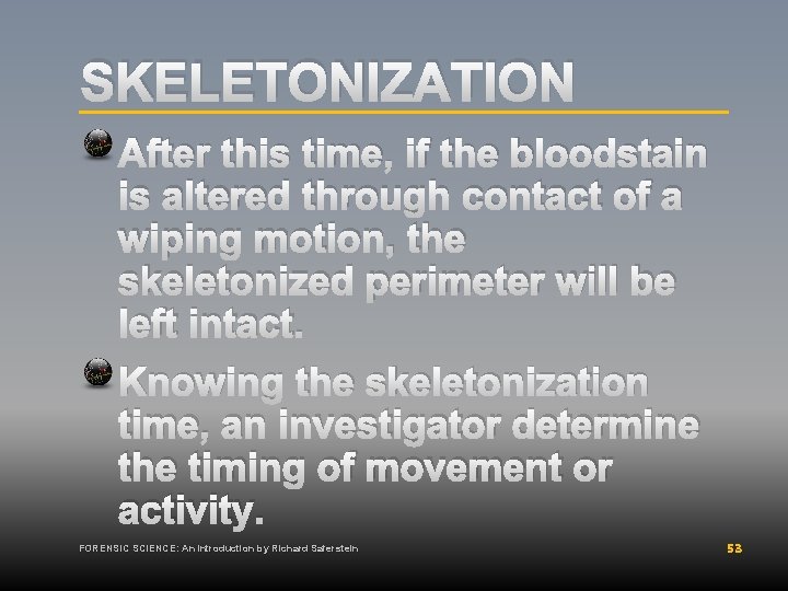 SKELETONIZATION After this time, if the bloodstain is altered through contact of a wiping