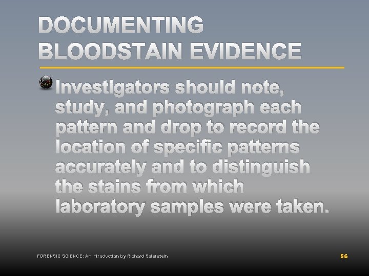 DOCUMENTING BLOODSTAIN EVIDENCE Investigators should note, study, and photograph each pattern and drop to