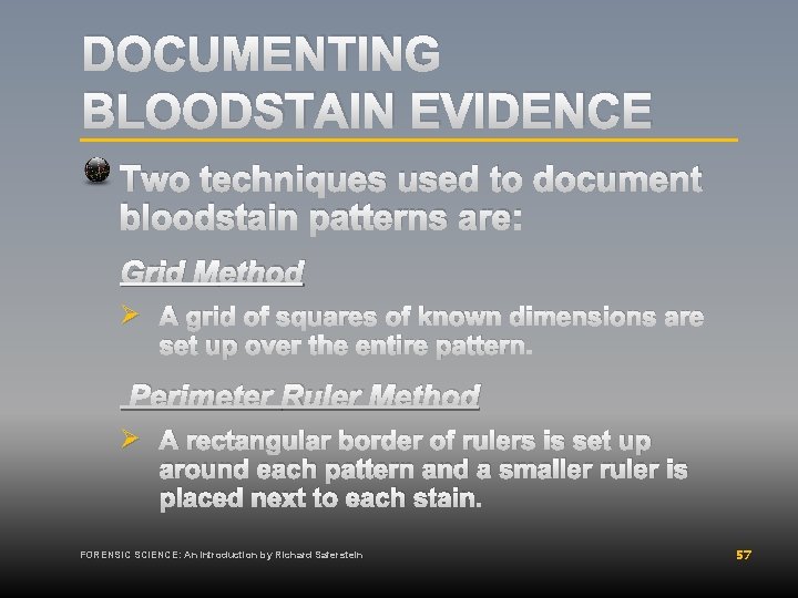 DOCUMENTING BLOODSTAIN EVIDENCE Two techniques used to document bloodstain patterns are: Grid Method Ø