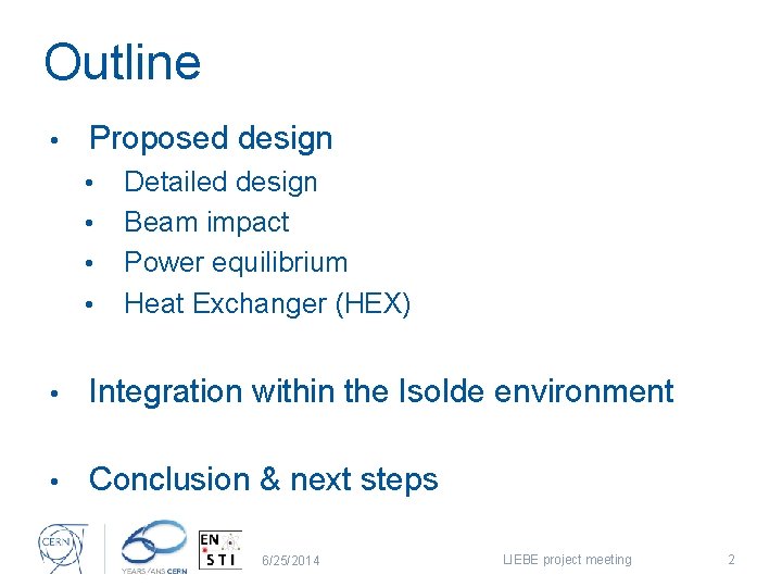 Outline • Proposed design • • Detailed design Beam impact Power equilibrium Heat Exchanger