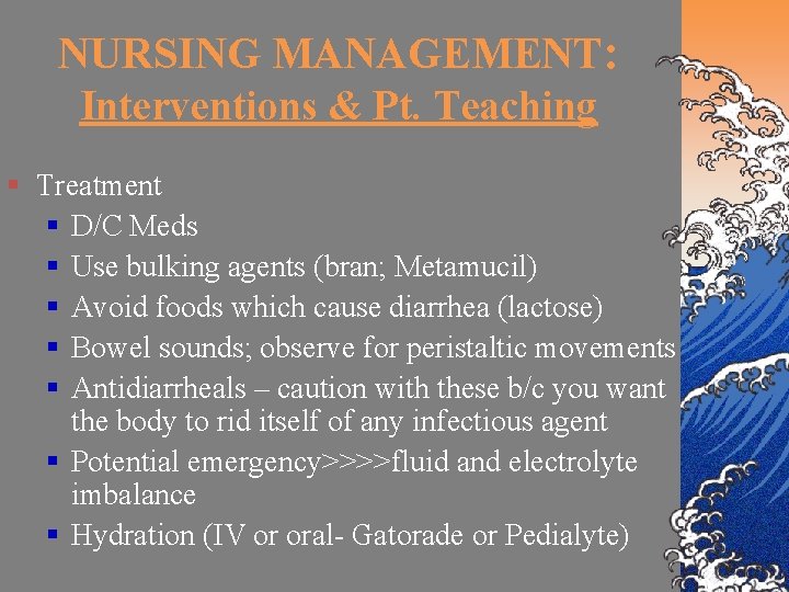 NURSING MANAGEMENT: Interventions & Pt. Teaching § Treatment § D/C Meds § Use bulking
