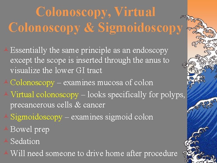 Colonoscopy, Virtual Colonoscopy & Sigmoidoscopy © Essentially the same principle as an endoscopy except