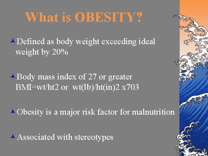 What is OBESITY? ©Defined as body weight exceeding ideal weight by 20% ©Body mass