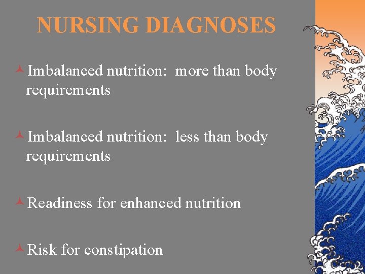 NURSING DIAGNOSES ©Imbalanced nutrition: more than body requirements ©Imbalanced nutrition: less than body requirements