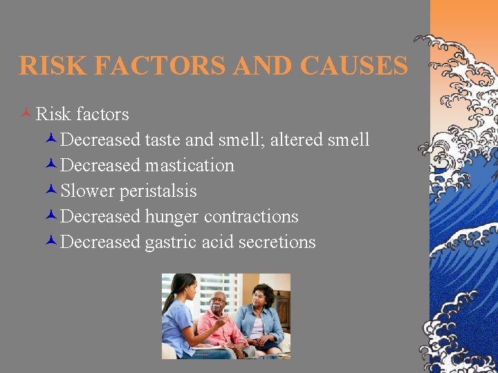 RISK FACTORS AND CAUSES © Risk factors ©Decreased taste and smell; altered smell ©Decreased