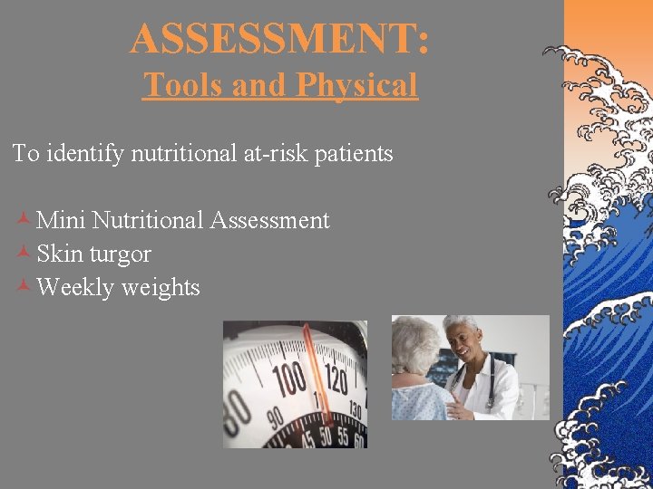 ASSESSMENT: Tools and Physical To identify nutritional at-risk patients © Mini Nutritional Assessment ©
