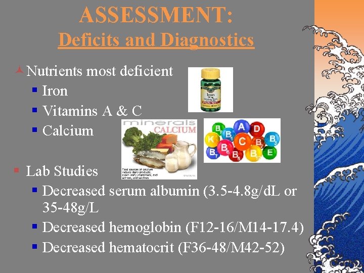 ASSESSMENT: Deficits and Diagnostics ©Nutrients most deficient § Iron § Vitamins A & C