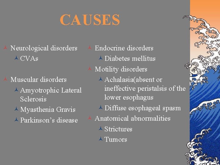 CAUSES © Neurological disorders ©CVAs © Endocrine disorders ©Diabetes mellitus © Motility disorders ©