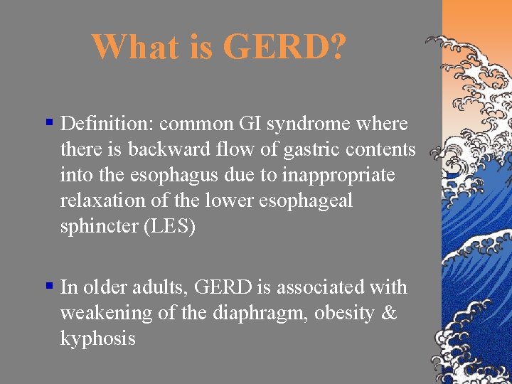 What is GERD? § Definition: common GI syndrome where there is backward flow of