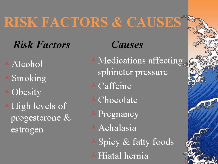 RISK FACTORS & CAUSES Risk Factors ©Alcohol ©Smoking ©Obesity ©High levels of progesterone &