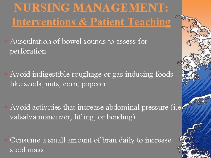 NURSING MANAGEMENT: Interventions & Patient Teaching © Auscultation of bowel sounds to assess for