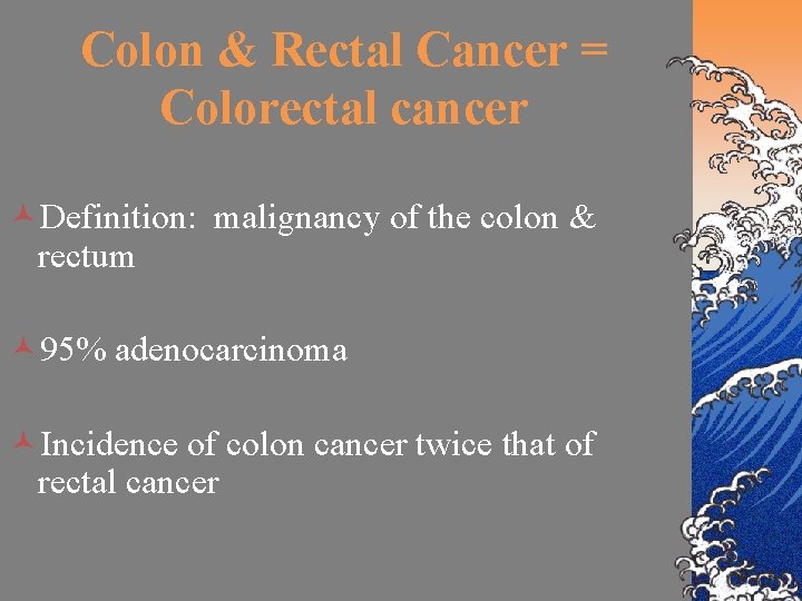 Colon & Rectal Cancer = Colorectal cancer ©Definition: malignancy of the colon & rectum