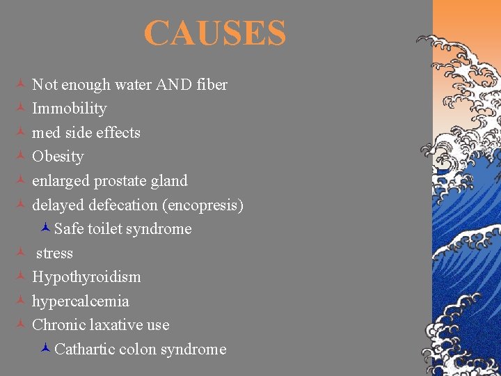 CAUSES © Not enough water AND fiber © Immobility © med side effects ©