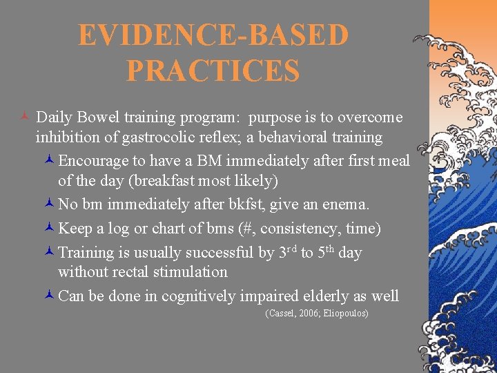 EVIDENCE-BASED PRACTICES © Daily Bowel training program: purpose is to overcome inhibition of gastrocolic