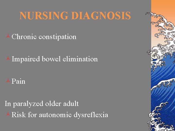 NURSING DIAGNOSIS ©Chronic constipation ©Impaired bowel elimination ©Pain In paralyzed older adult ©Risk for