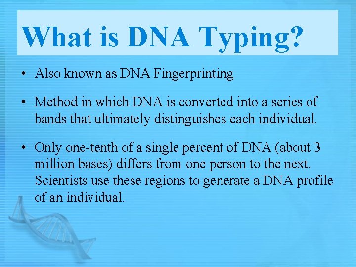 What is DNA Typing? • Also known as DNA Fingerprinting • Method in which