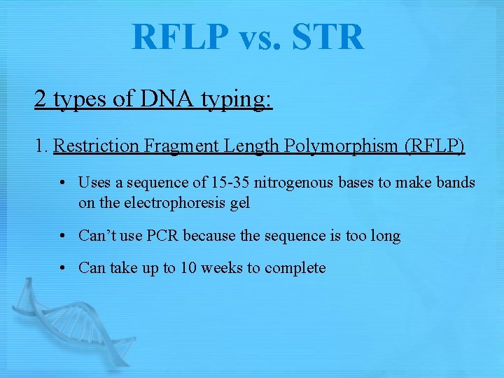 RFLP vs. STR 2 types of DNA typing: 1. Restriction Fragment Length Polymorphism (RFLP)