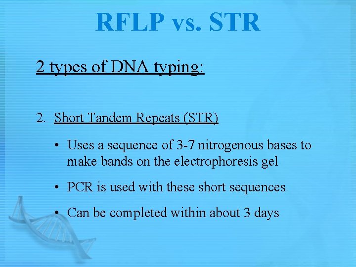 RFLP vs. STR 2 types of DNA typing: 2. Short Tandem Repeats (STR) •