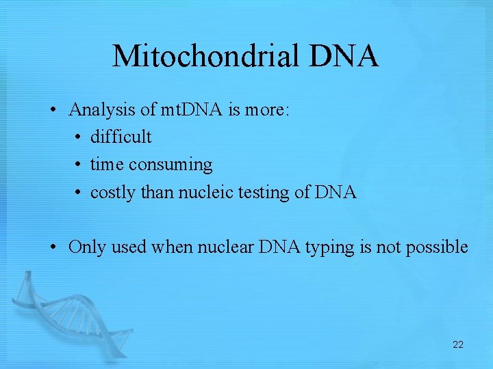 Mitochondrial DNA • Analysis of mt. DNA is more: • difficult • time consuming