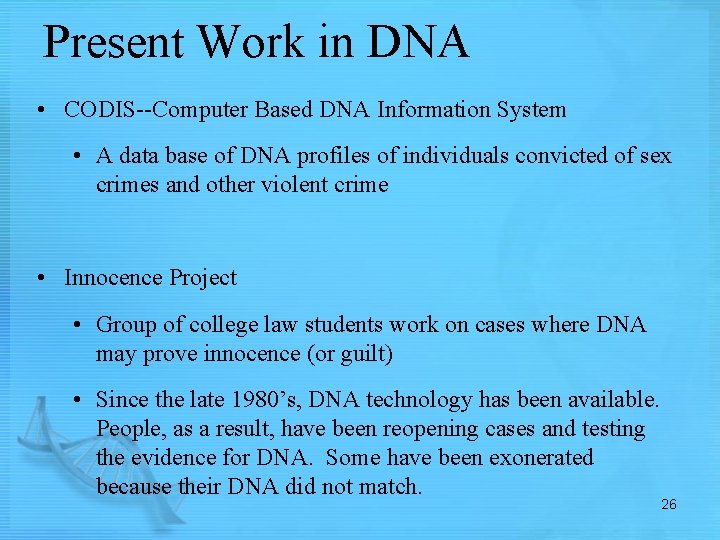 Present Work in DNA • CODIS--Computer Based DNA Information System • A data base