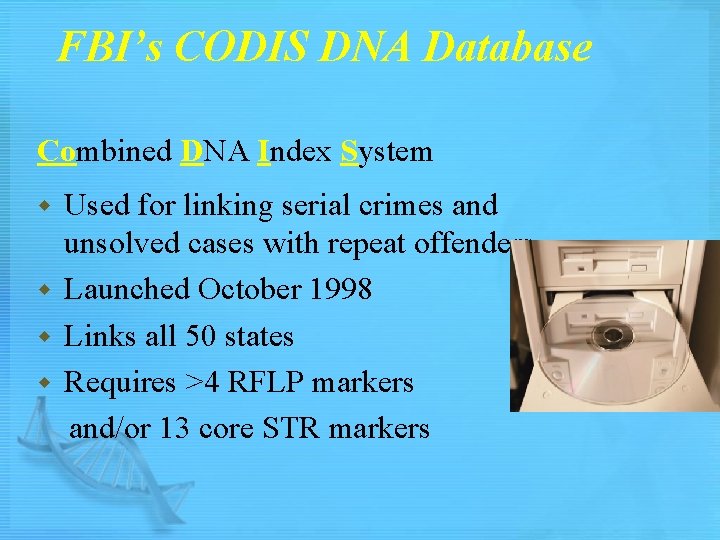 FBI’s CODIS DNA Database Combined DNA Index System Used for linking serial crimes and