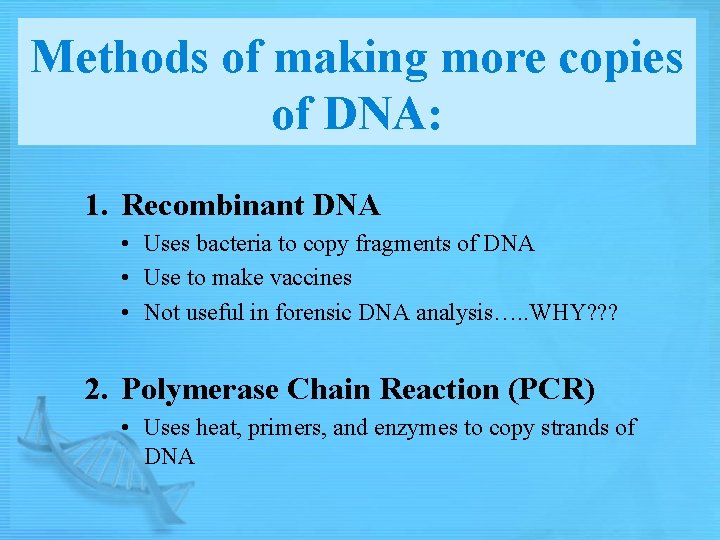 Methods of making more copies of DNA: 1. Recombinant DNA • Uses bacteria to