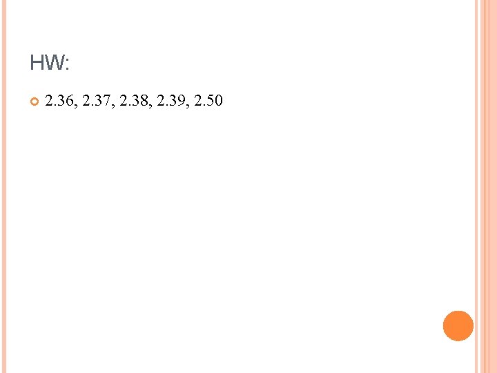 HW: 2. 36, 2. 37, 2. 38, 2. 39, 2. 50 HW: 2. 36, 2. 37, 2. 38, 2. 39, 2. 50