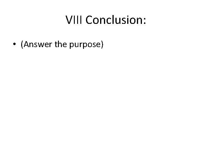 VIII Conclusion: • (Answer the purpose) 