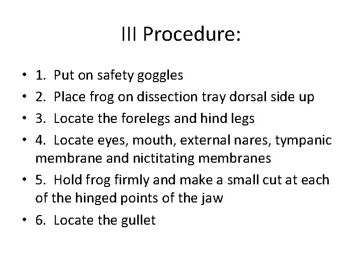 III Procedure: 1. Put on safety goggles 2. Place frog on dissection tray dorsal