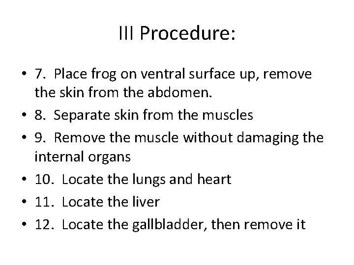 III Procedure: • 7. Place frog on ventral surface up, remove the skin from