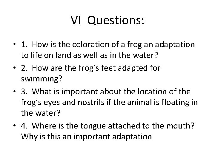 VI Questions: • 1. How is the coloration of a frog an adaptation to
