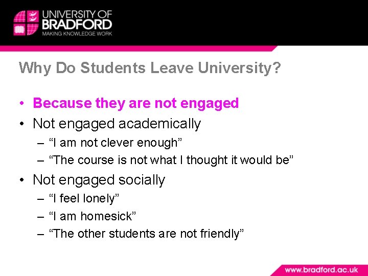 Why Do Students Leave University? • Because they are not engaged • Not engaged