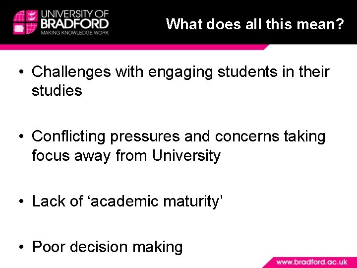 What does all this mean? • Challenges with engaging students in their studies •