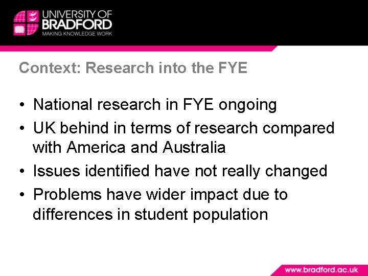 Context: Research into the FYE • National research in FYE ongoing • UK behind