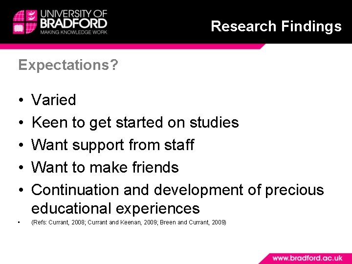 Research Findings Expectations? • • • Varied Keen to get started on studies Want