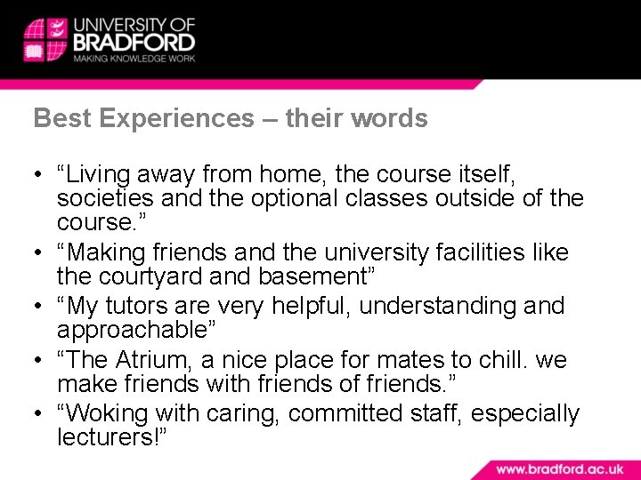 Best Experiences – their words • “Living away from home, the course itself, societies