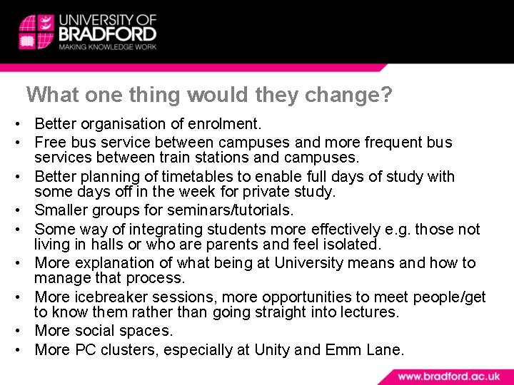 What one thing would they change? • Better organisation of enrolment. • Free bus