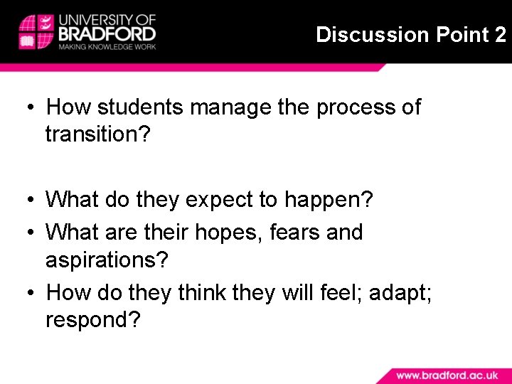 Discussion Point 2 • How students manage the process of transition? • What do