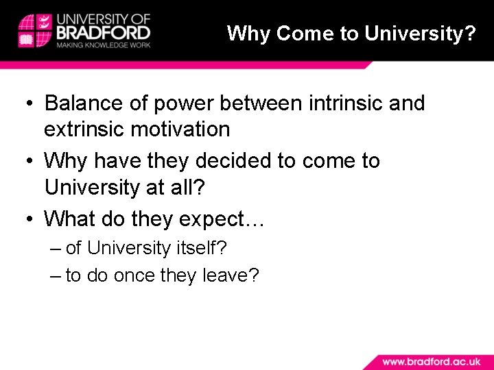 Why Come to University? • Balance of power between intrinsic and extrinsic motivation •