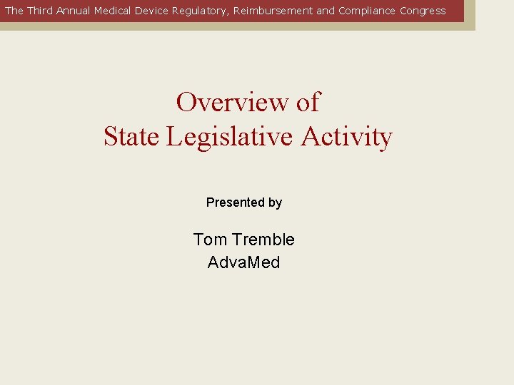 The Third Annual Medical Device Regulatory, Reimbursement and Compliance Congress Overview of State Legislative