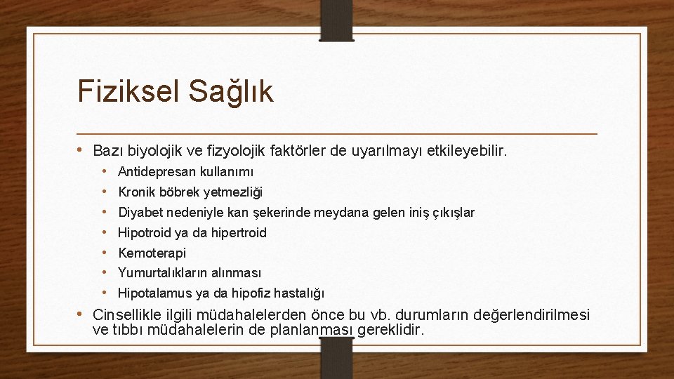 Fiziksel Sağlık • Bazı biyolojik ve fizyolojik faktörler de uyarılmayı etkileyebilir. • Antidepresan kullanımı