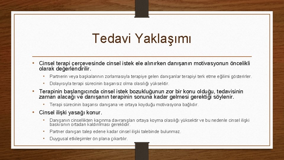 Tedavi Yaklaşımı • Cinsel terapi çerçevesinde cinsel istek ele alınırken danışanın motivasyonun öncelikli olarak