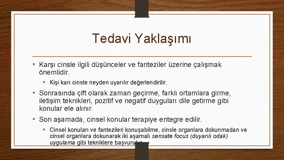 Tedavi Yaklaşımı • Karşı cinsle ilgili düşünceler ve fanteziler üzerine çalışmak önemlidir. • Kişi