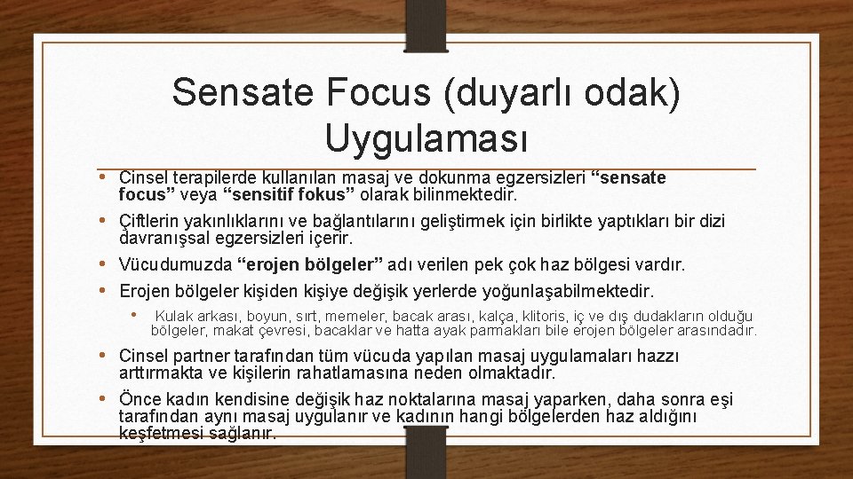 Sensate Focus (duyarlı odak) Uygulaması • Cinsel terapilerde kullanılan masaj ve dokunma egzersizleri “sensate