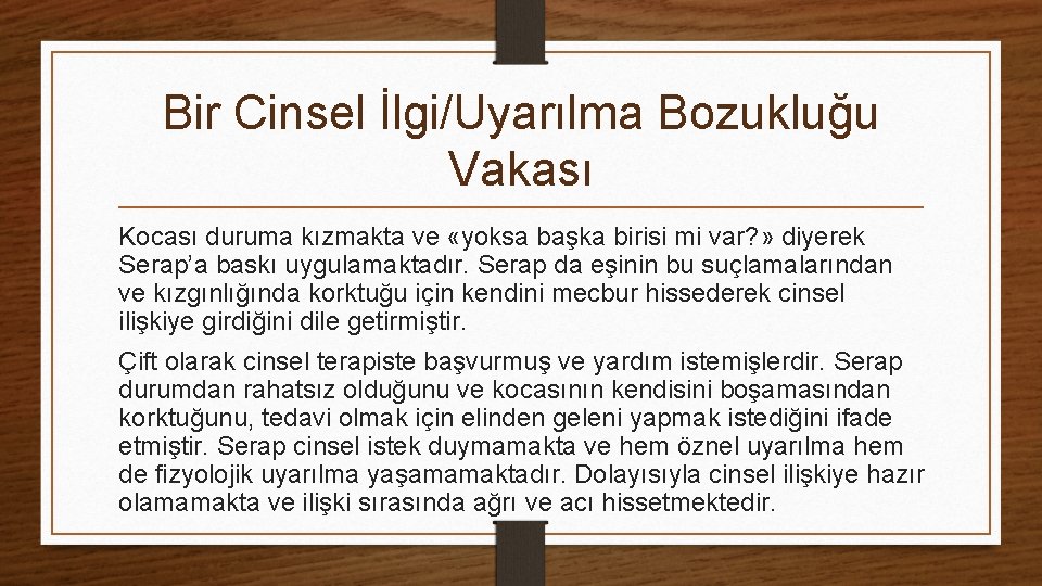 Bir Cinsel İlgi/Uyarılma Bozukluğu Vakası Kocası duruma kızmakta ve «yoksa başka birisi mi var?