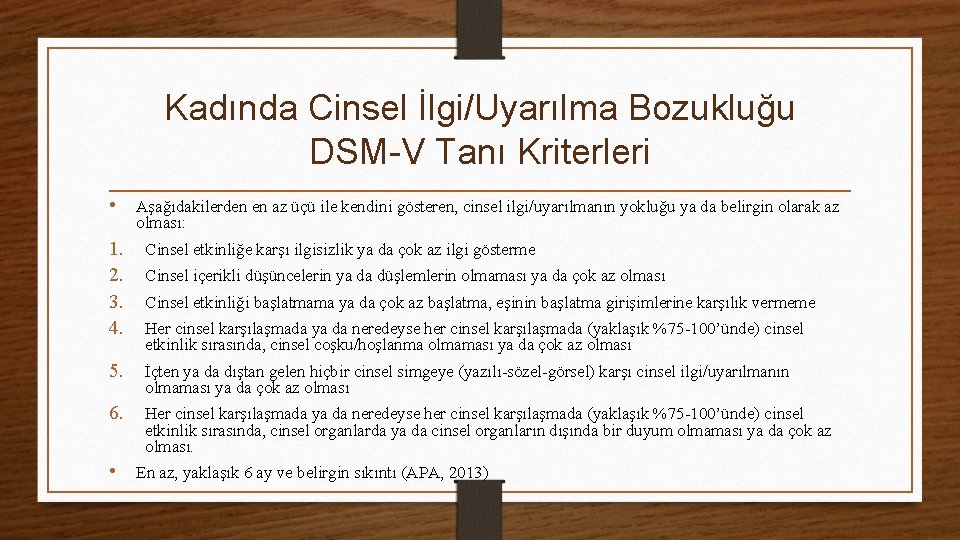 Kadında Cinsel İlgi/Uyarılma Bozukluğu DSM-V Tanı Kriterleri • Aşağıdakilerden en az üçü ile kendini