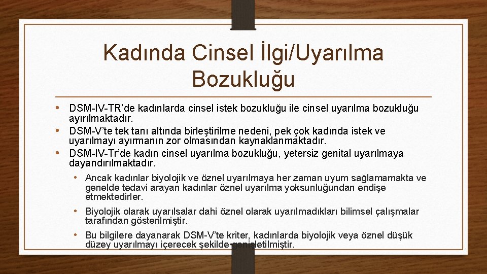 Kadında Cinsel İlgi/Uyarılma Bozukluğu • DSM-IV-TR’de kadınlarda cinsel istek bozukluğu ile cinsel uyarılma bozukluğu