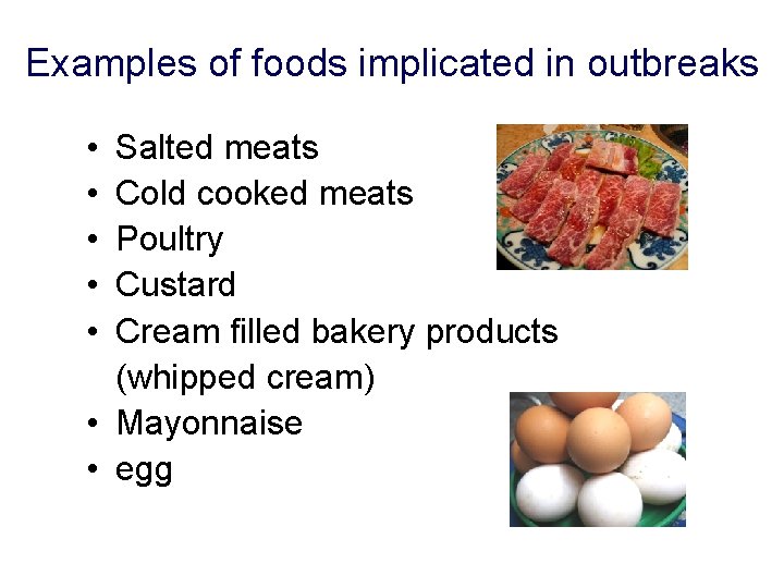 Examples of foods implicated in outbreaks • • • Salted meats Cold cooked meats