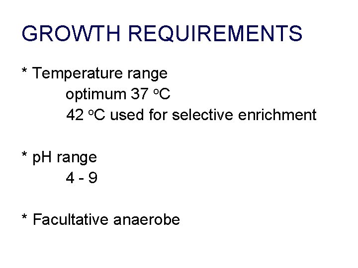 GROWTH REQUIREMENTS * Temperature range optimum 37 o. C 42 o. C used for